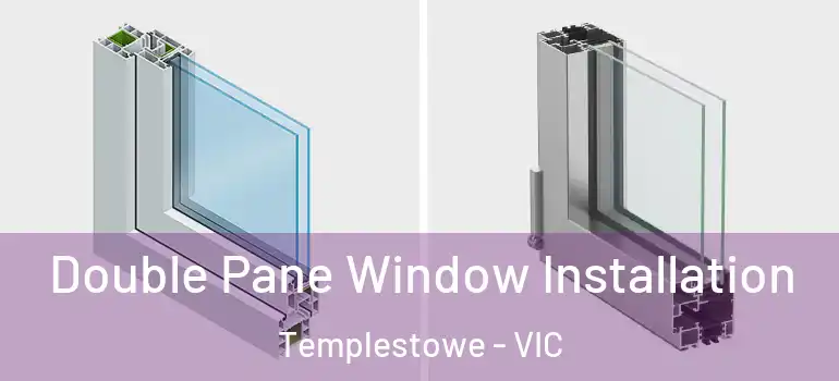 Double Pane Window Installation Templestowe - VIC