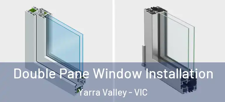  Double Pane Window Installation Yarra Valley - VIC