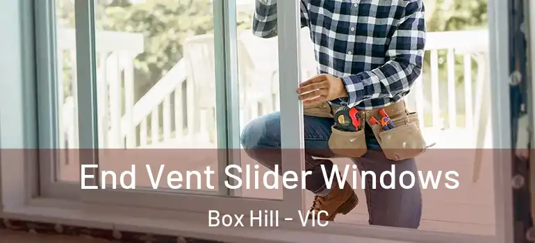  End Vent Slider Windows Box Hill - VIC