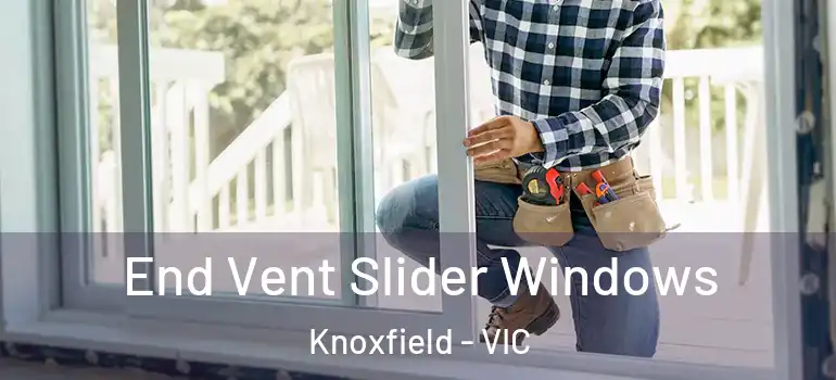  End Vent Slider Windows Knoxfield - VIC