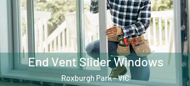  End Vent Slider Windows Roxburgh Park - VIC