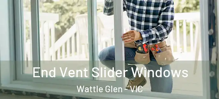  End Vent Slider Windows Wattle Glen - VIC