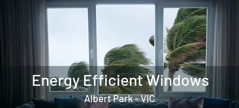 Energy Efficient Windows Albert Park - VIC