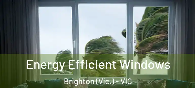  Energy Efficient Windows Brighton (Vic.) - VIC