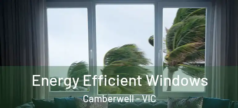 Energy Efficient Windows Camberwell - VIC
