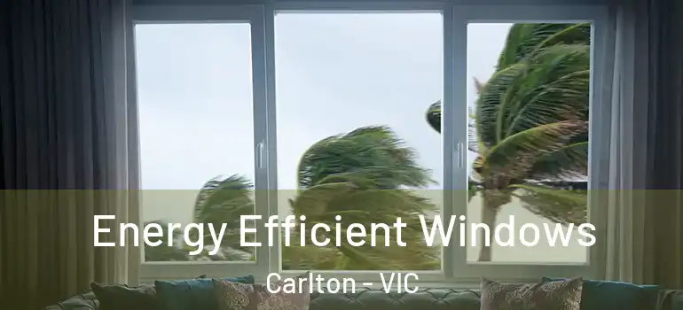 Energy Efficient Windows Carlton - VIC