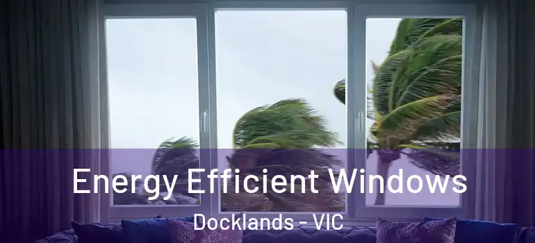 Energy Efficient Windows Docklands - VIC