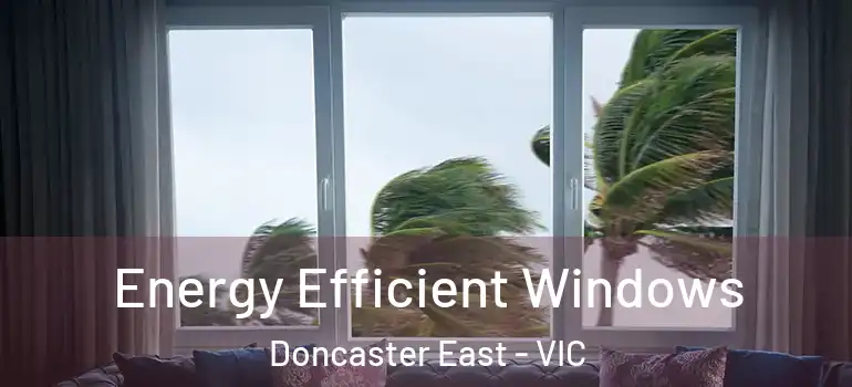  Energy Efficient Windows Doncaster East - VIC