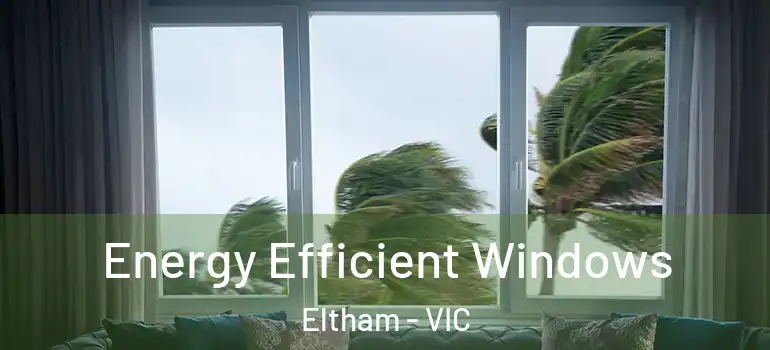Energy Efficient Windows Eltham - VIC