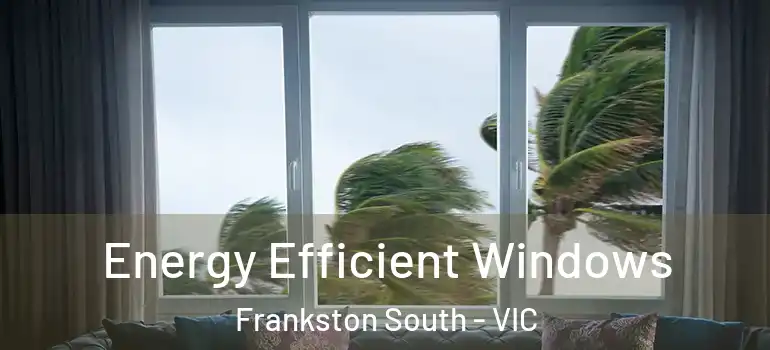  Energy Efficient Windows Frankston South - VIC