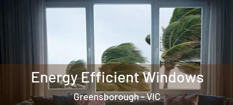 Energy Efficient Windows Greensborough - VIC