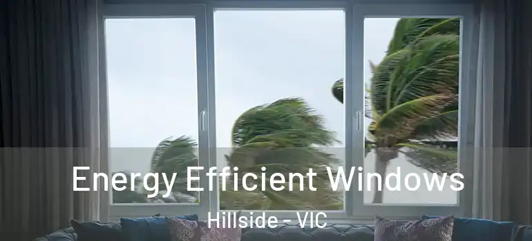 Energy Efficient Windows Hillside - VIC
