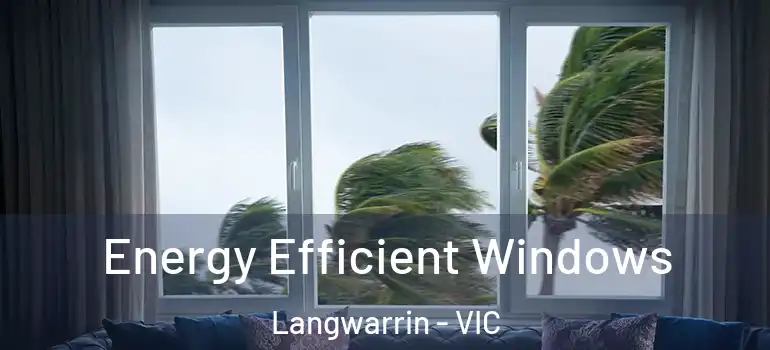 Energy Efficient Windows Langwarrin - VIC