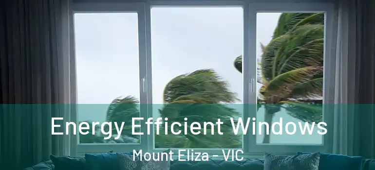  Energy Efficient Windows Mount Eliza - VIC