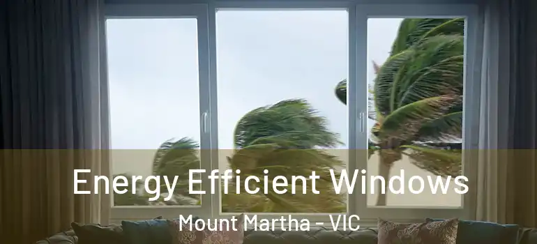Energy Efficient Windows Mount Martha - VIC