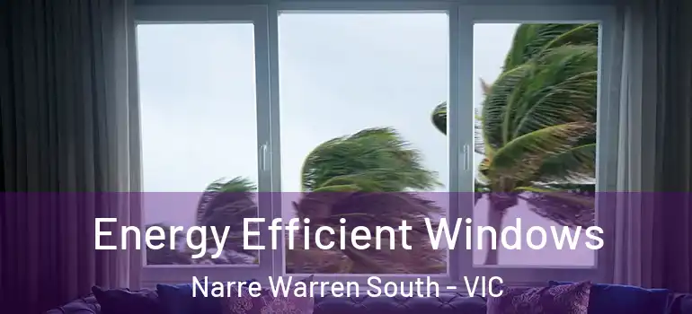 Energy Efficient Windows Narre Warren South - VIC