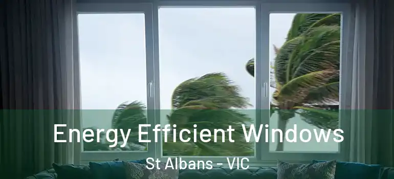  Energy Efficient Windows St Albans - VIC