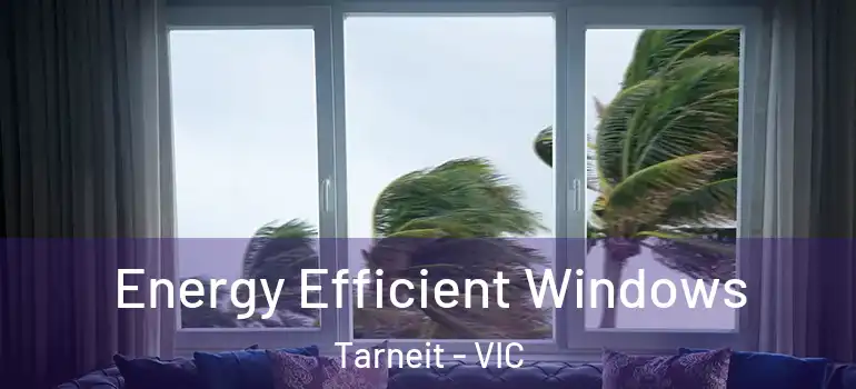 Energy Efficient Windows Tarneit - VIC