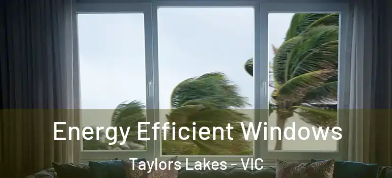  Energy Efficient Windows Taylors Lakes - VIC