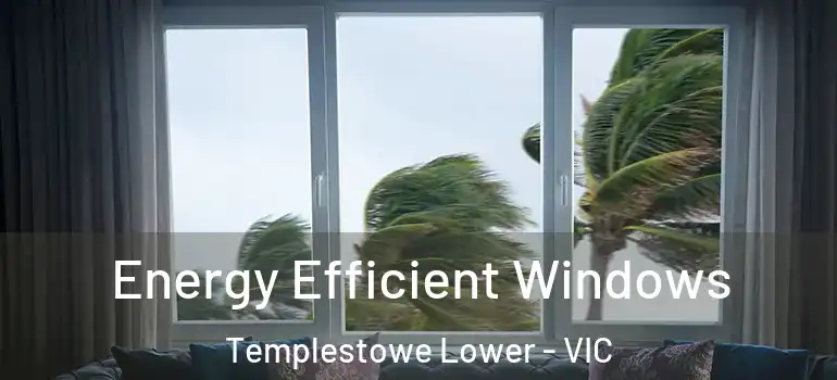  Energy Efficient Windows Templestowe Lower - VIC