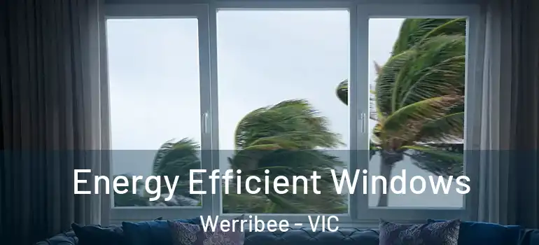  Energy Efficient Windows Werribee - VIC
