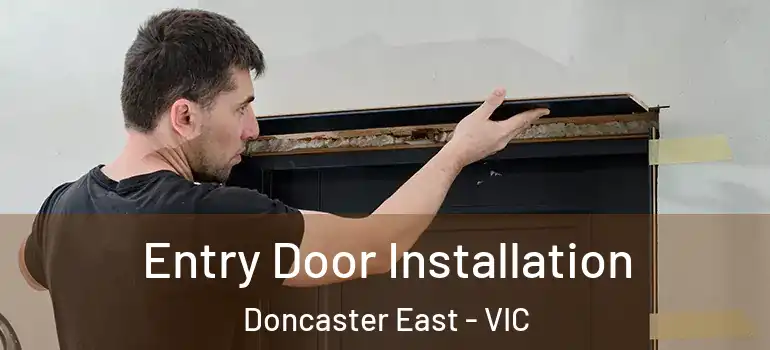 Entry Door Installation Doncaster East - VIC