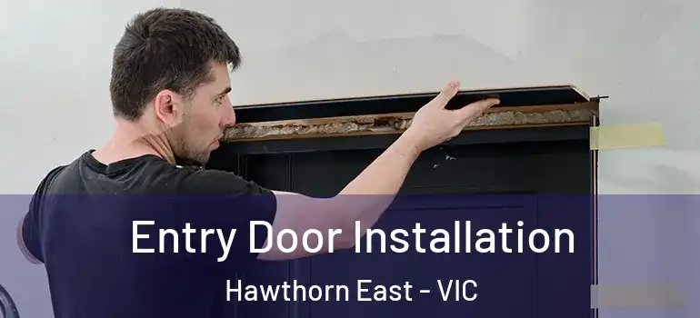 Entry Door Installation Hawthorn East - VIC