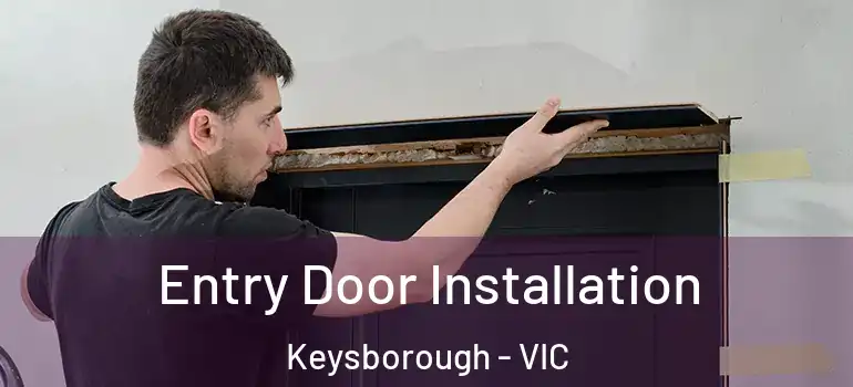 Entry Door Installation Keysborough - VIC