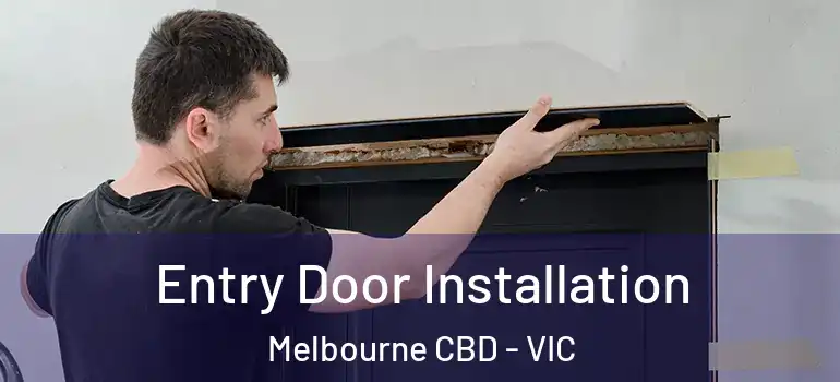 Entry Door Installation Melbourne CBD - VIC