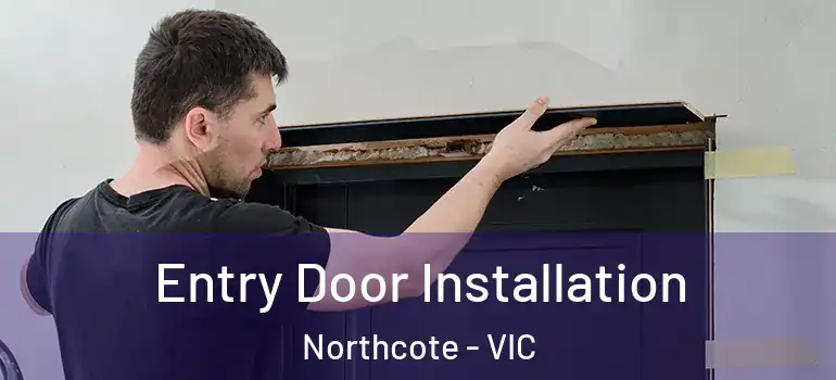 Entry Door Installation Northcote - VIC