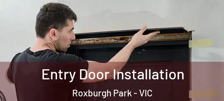 Entry Door Installation Roxburgh Park - VIC