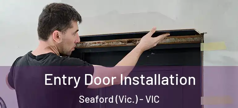 Entry Door Installation Seaford (Vic.) - VIC
