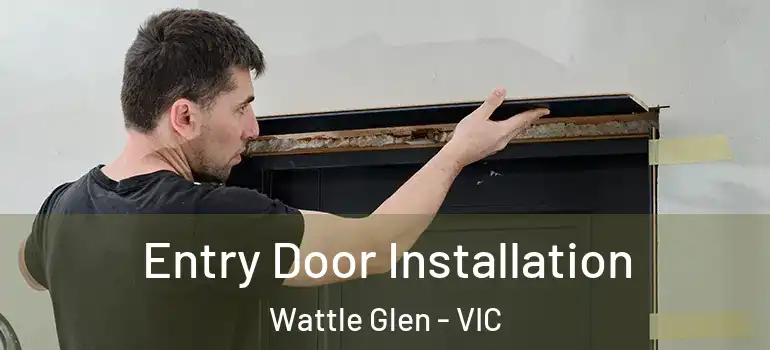 Entry Door Installation Wattle Glen - VIC
