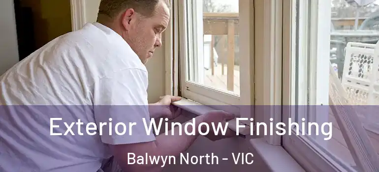 Exterior Window Finishing Balwyn North - VIC