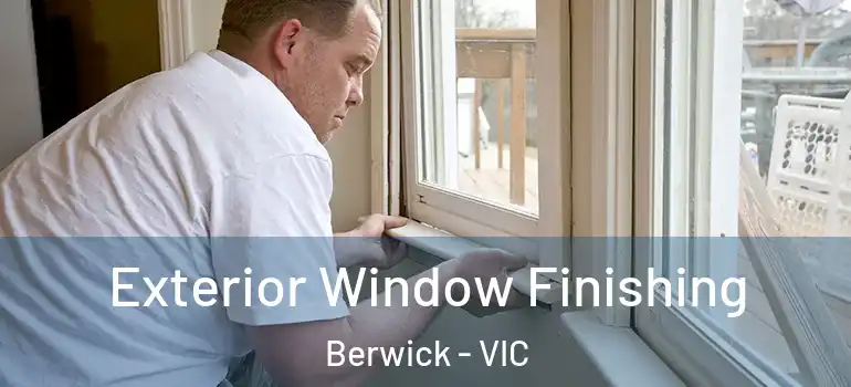 Exterior Window Finishing Berwick - VIC