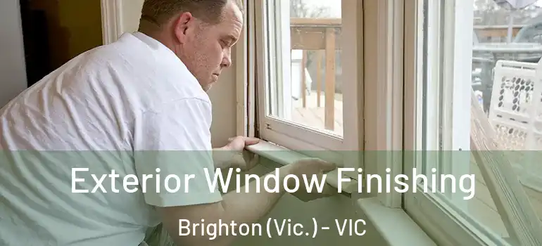 Exterior Window Finishing Brighton (Vic.) - VIC