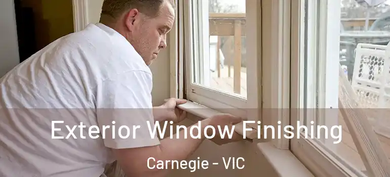 Exterior Window Finishing Carnegie - VIC