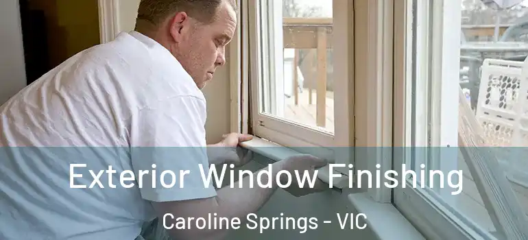 Exterior Window Finishing Caroline Springs - VIC