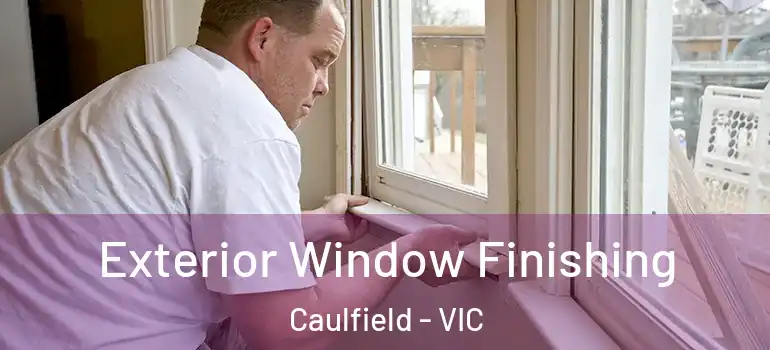 Exterior Window Finishing Caulfield - VIC