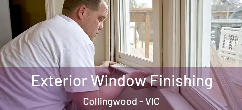 Exterior Window Finishing Collingwood - VIC