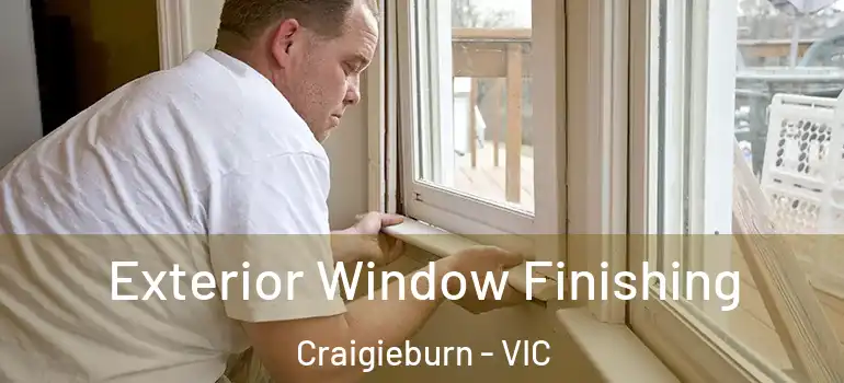 Exterior Window Finishing Craigieburn - VIC