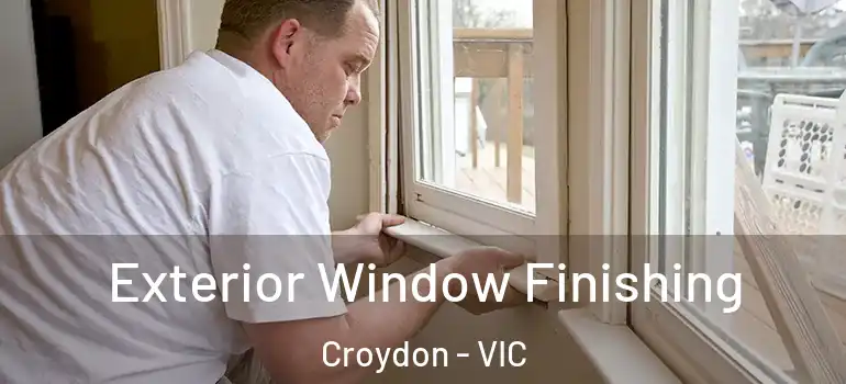 Exterior Window Finishing Croydon - VIC