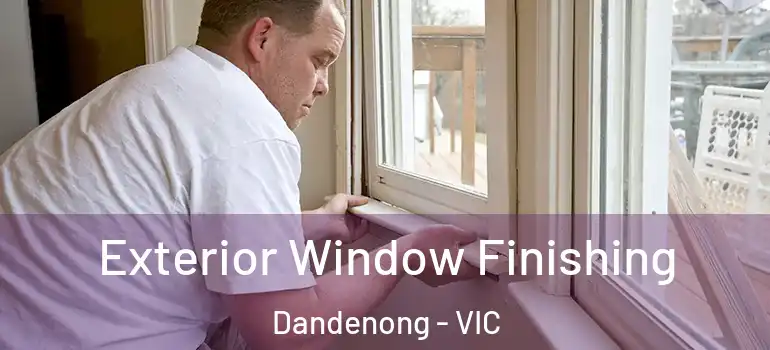 Exterior Window Finishing Dandenong - VIC