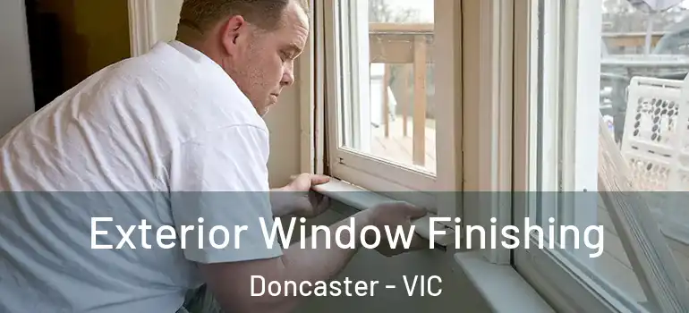 Exterior Window Finishing Doncaster - VIC