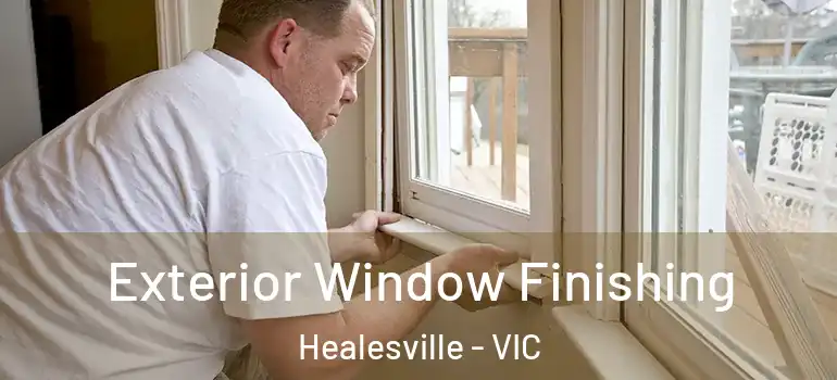 Exterior Window Finishing Healesville - VIC