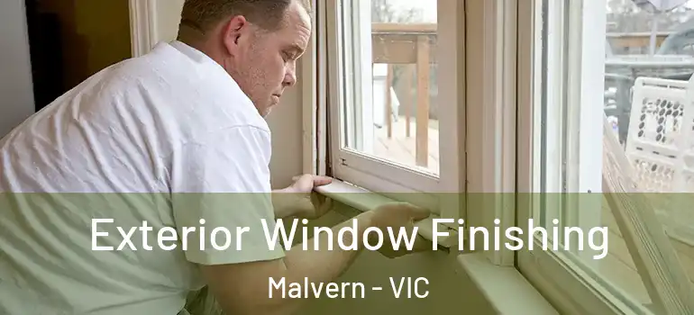 Exterior Window Finishing Malvern - VIC