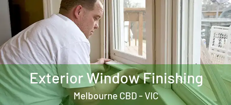Exterior Window Finishing Melbourne CBD - VIC