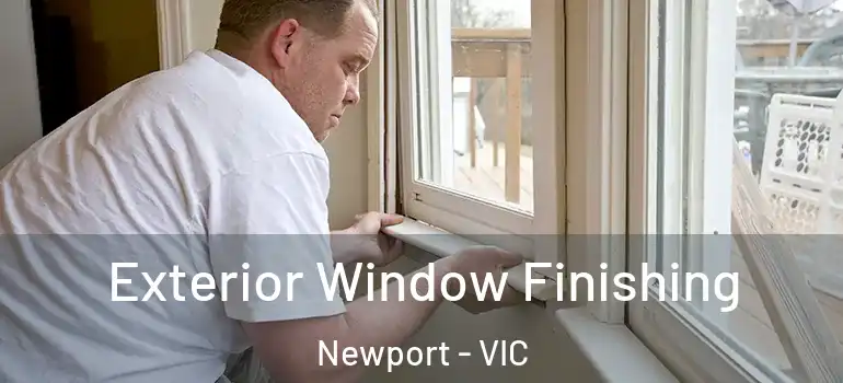 Exterior Window Finishing Newport - VIC