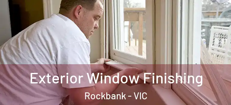 Exterior Window Finishing Rockbank - VIC