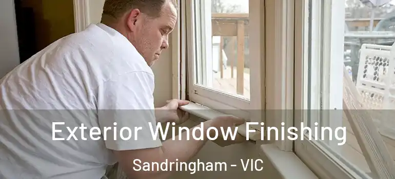 Exterior Window Finishing Sandringham - VIC